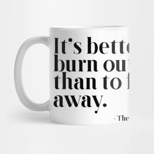 Better to burn out than fade away Mug